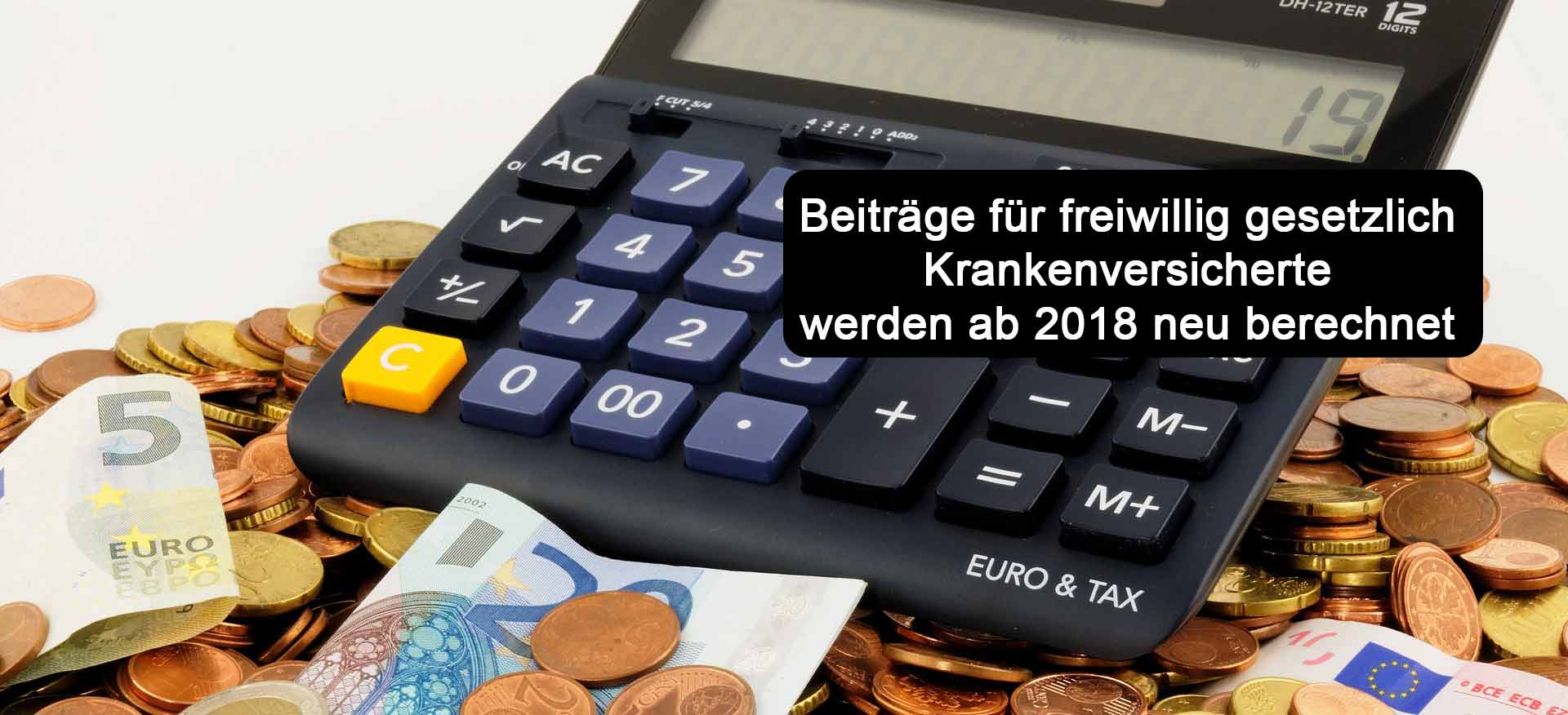 Beiträge der Gesetzlichen Krankenversicherung bei freiwillig Versicherten Mitgliedern werden neu berechnet ab Januar 2018