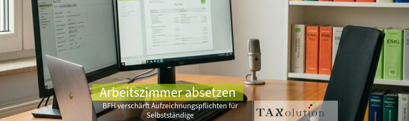 Arbeitszimmer absetzen: BFH verschärft Aufzeichnungspflichten für Selbstständige
